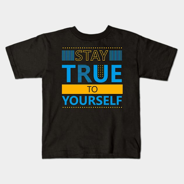 Stay True to Yourself Kids T-Shirt by ArtisticParadigms